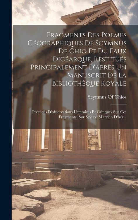 Produktbild: Fragments Des Poemes G&eacute;ographiques De Scymnus De Chio Et Du Faux Dic&eacute;arque, Restitu&eacute;s Principalement D'apr&egrave;s Un Manuscrit De La Biblioth&egrave;que Royale: P