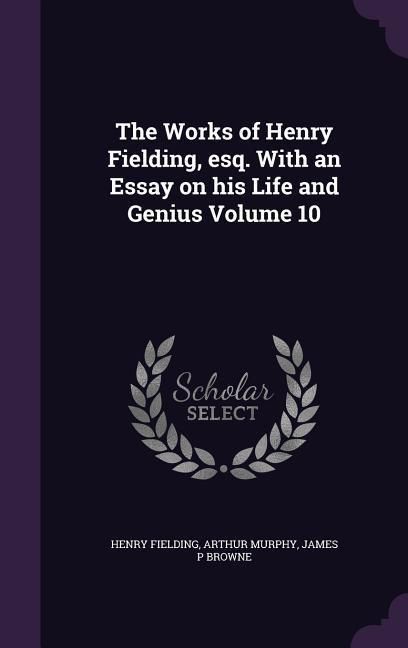 Produktbild: The Works of Henry Fielding, esq. With an Essay on his Life and Genius Volume 10