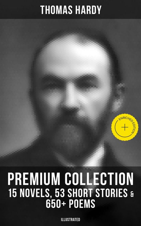 Produktbild: Thomas Hardy - Premium Collection: 15 Novels, 53 Short Stories & 650+ Poems (Illustrated)