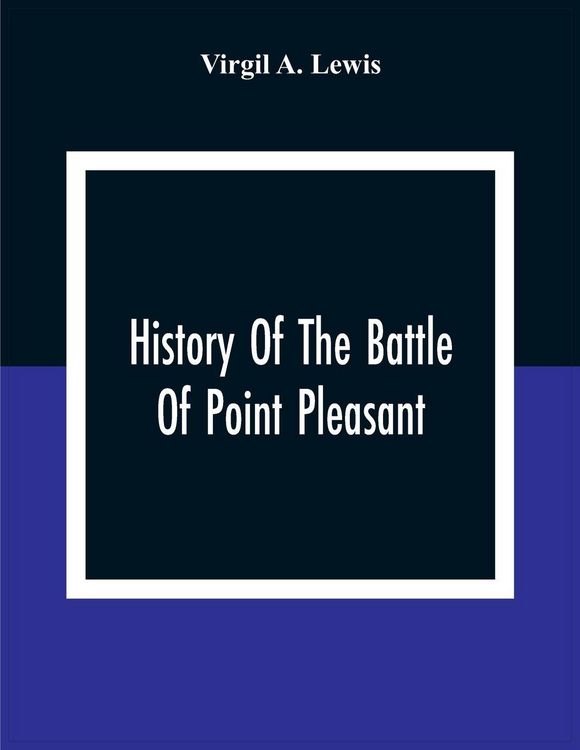 Produktbild: History Of The Battle Of Point Pleasant, Fought Between White Men And Indians At The Mouth Of The Great Kanawha River (Now Point Pleasant, West Virginia) Monday, October 10Th, 1774