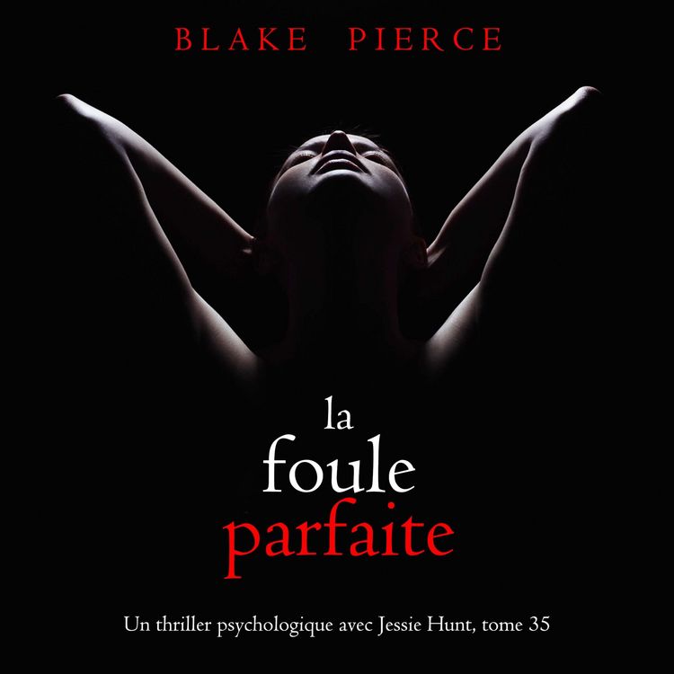 Produktbild: La Foule Parfaite (Un thriller psychologique avec Jessie Hunt, tome 35)