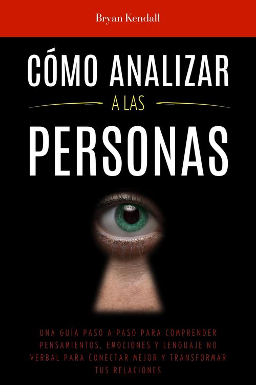 Produktbild: C&oacute;mo Analizar a las Personas: Una Gu&iacute;a Paso A Paso Para Comprender Pensamientos, Emociones Y Lenguaje No Verbal Para Conectar Mejor Y Transformar Tus