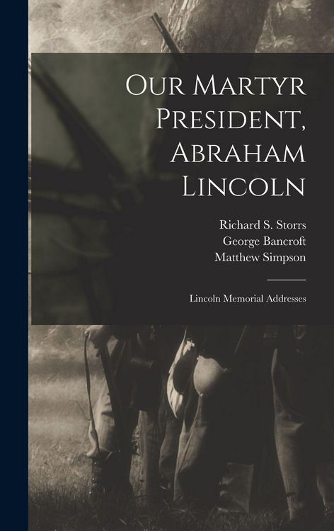 Produktbild: Our Martyr President, Abraham Lincoln: Lincoln Memorial Addresses