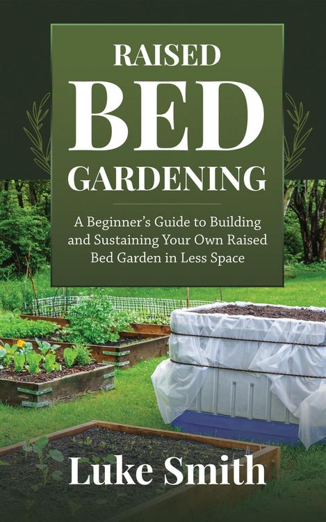 Produktbild: Raised Bed Gardening: A Beginner's Guide to Building and Sustaining Your Own Raised Bed Garden in Less Space
