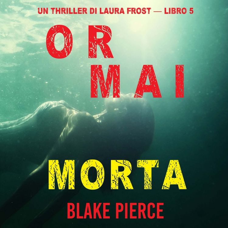 Produktbild: Ormai morta (Un Thriller di Laura Frost &mdash; Libro 5)