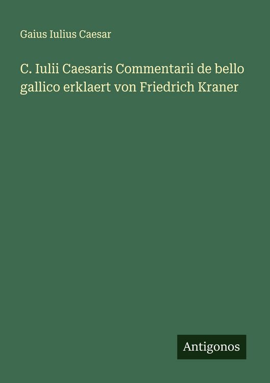 Produktbild: C. Iulii Caesaris Commentarii de bello gallico erklaert von Friedrich Kraner