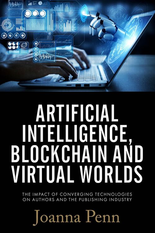 Produktbild: Artificial Intelligence, Blockchain, and Virtual Worlds: The Impact of Converging Technologies On Authors and the Publishing Industry