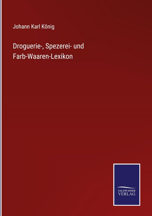 Produktbild: Droguerie-, Spezerei- und Farb-Waaren-Lexikon