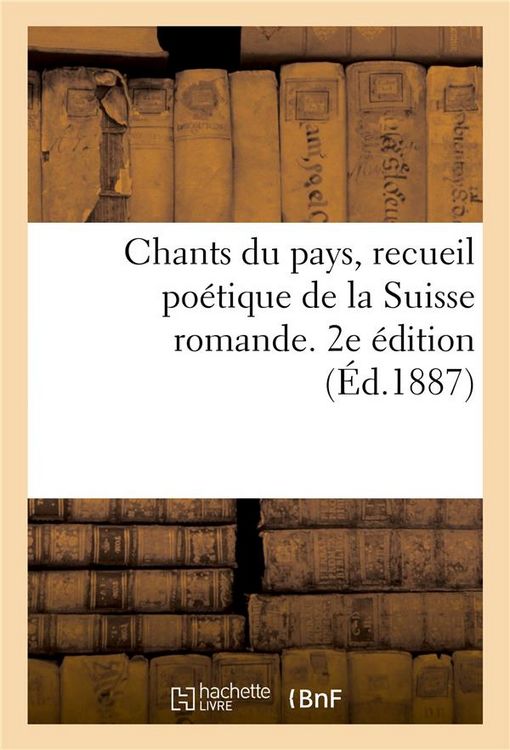 Produktbild: Chants Du Pays, Recueil Po&eacute;tique de la Suisse Romande. 2e &Eacute;dition