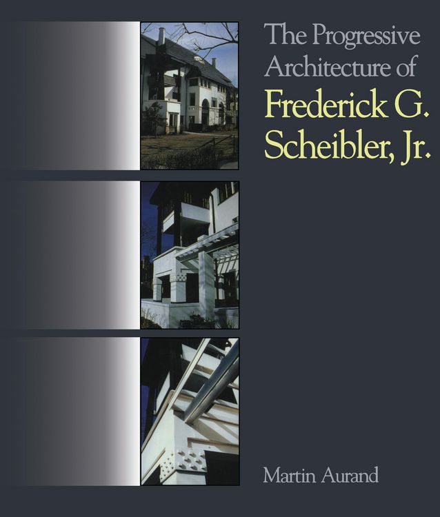 Produktbild: The Progressive Architecture Of Frederick G. Scheibler, Jr