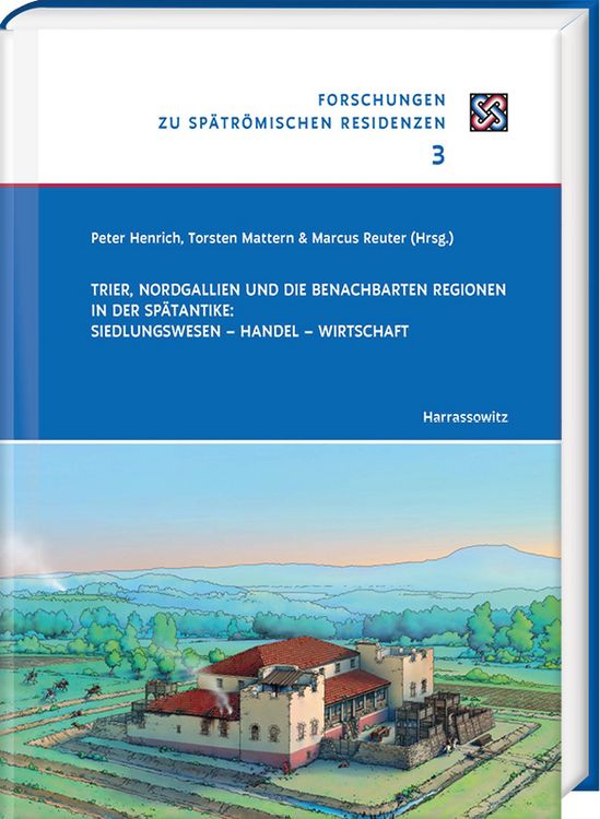 Produktbild: Trier, Nordgallien und die benachbarten Regionen in der Sp&auml;tantike: Siedlungswesen &ndash; Handel &ndash; Wirtschaft