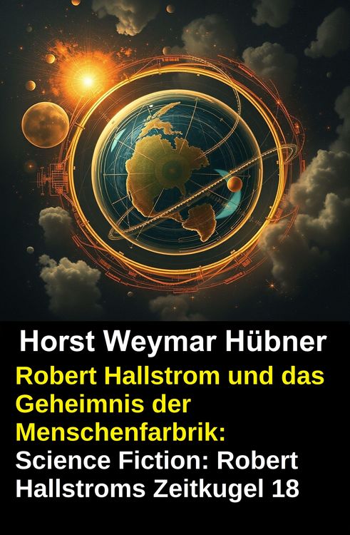 Produktbild: Robert Hallstrom und das Geheimnis der Menschenfarbrik: Science Fiction: Robert Hallstroms Zeitkugel 18