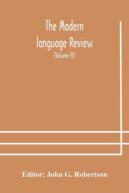 Produktbild: The Modern Language Review; A Quarterly Journal Devoted To The Study Of Medieval And Modern Literature And Philology (Volume Iv)