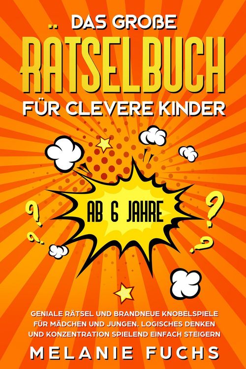 Produktbild: Das gro&szlig;e R&auml;tselbuch f&uuml;r clevere Kinder (ab 6 Jahre). Geniale R&auml;tsel und brandneue Knobelspiele f&uuml;r M&auml;dchen und Jungen. Logisches Denken und Konzentra