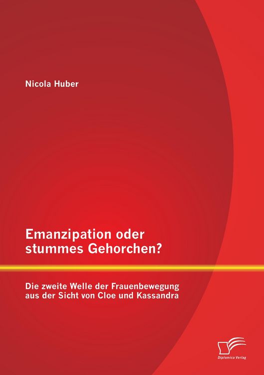 Produktbild: Emanzipation oder stummes Gehorchen? Die zweite Welle der Frauenbewegung aus der Sicht von Cloe und Kassandra