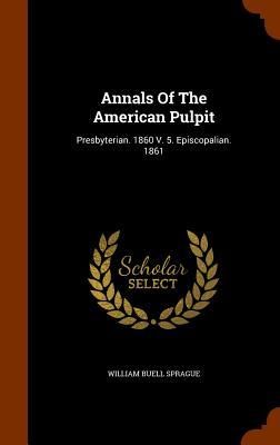 Produktbild: Annals Of The American Pulpit: Presbyterian. 1860 V. 5. Episcopalian. 1861
