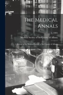 Produktbild: The Medical Annals: a Journal of the Medical Society of the County of Albany; 5, (1884)