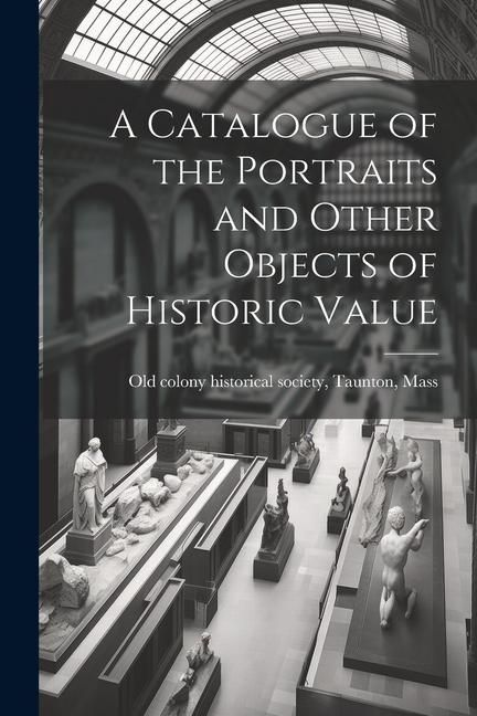 Produktbild: A Catalogue of the Portraits and Other Objects of Historic Value