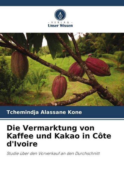 Produktbild: Die Vermarktung von Kaffee und Kakao in C&ocirc;te d'Ivoire