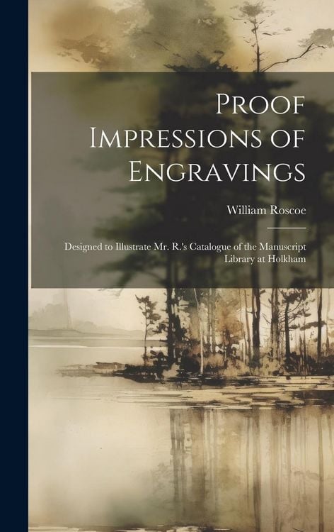 Produktbild: Proof Impressions of Engravings: Designed to Illustrate Mr. R.'s Catalogue of the Manuscript Library at Holkham