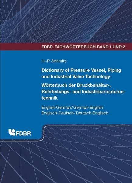 Produktbild: Dictionary of Pressure Vessel, Piping and Industrial Valve Technology / W&ouml;rterbuch der Druckbeh&auml;lter-, Rohrleitungs- und Industriearmaturentechnik