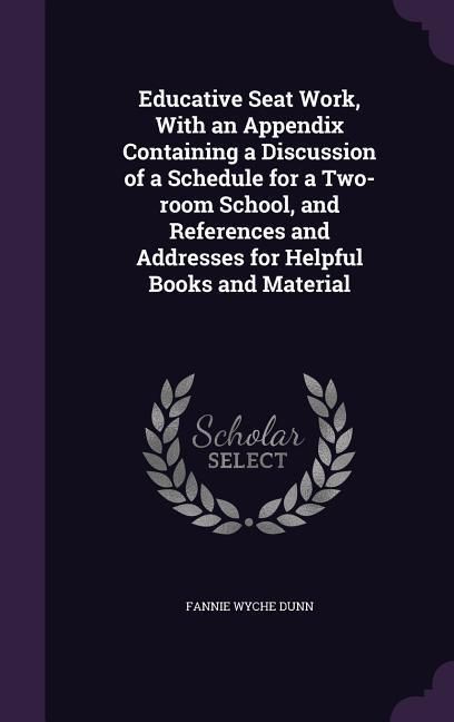 Produktbild: Educative Seat Work, With an Appendix Containing a Discussion of a Schedule for a Two-room School, and References and Addresses for Helpful Books and