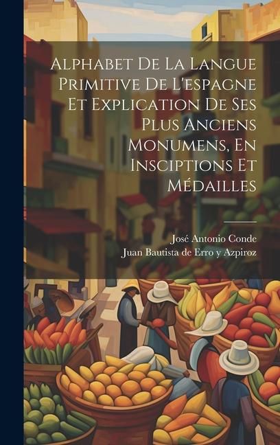 Produktbild: Alphabet De La Langue Primitive De L'espagne Et Explication De Ses Plus Anciens Monumens, En Insciptions Et M&eacute;dailles
