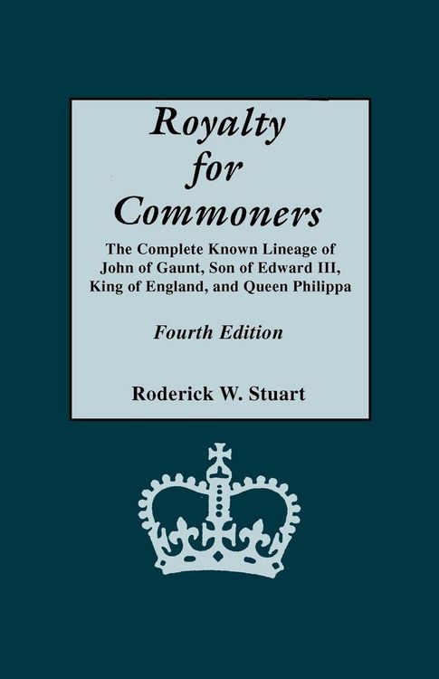 Produktbild: Royalty for Commoners. the Complete Known Lineage of John of Gaunt, Son of Edward III, King of England, and Queen Philippa. Fourth Edition