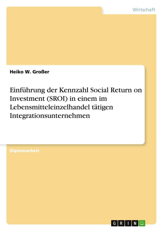 Produktbild: Einf&uuml;hrung der Kennzahl Social Return on Investment (SROI) in einem im Lebensmitteleinzelhandel t&auml;tigen Integrationsunternehmen