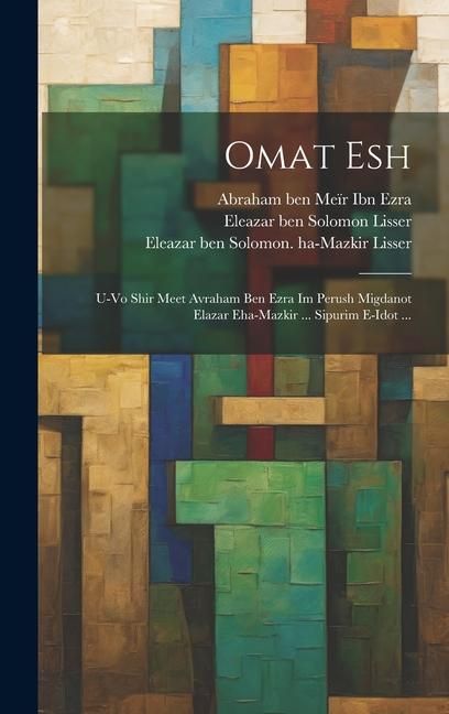 Produktbild: Omat esh: U-vo shir meet Avraham ben Ezra im perush Migdanot Elazar eha-Mazkir ... sipurim e-idot ...
