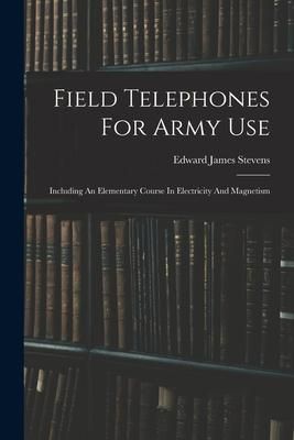 Produktbild: Field Telephones For Army Use: Including An Elementary Course In Electricity And Magnetism