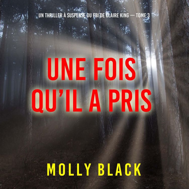 Produktbild: Une fois qu'il a pris (Un thriller &agrave; suspense du FBI de Claire King &mdash; Tome 3)