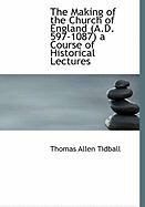 Produktbild: The Making of the Church of England (A.D. 597-1087) a Course of Historical Lectures