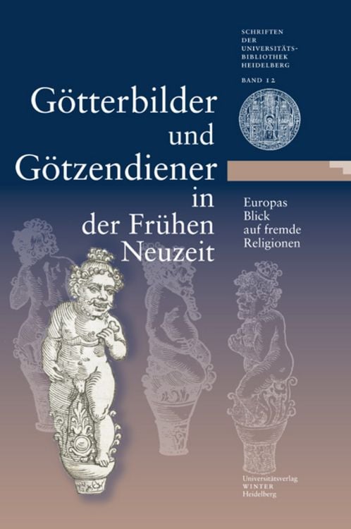 Produktbild: G&ouml;tterbilder und G&ouml;tzendiener in der Fr&uuml;hen Neuzeit. Europas Blick auf fremde Religionen