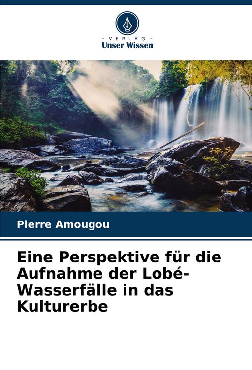 Produktbild: Eine Perspektive f&uuml;r die Aufnahme der Lob&eacute;-Wasserf&auml;lle in das Kulturerbe