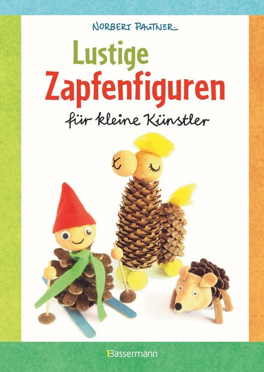 Produktbild: Lustige Zapfenfiguren f&uuml;r kleine K&uuml;nstler. Das Bastelbuch mit 24 Figuren aus Baumzapfen und anderen Naturmaterialien. F&uuml;r Kinder ab 5 Jahren