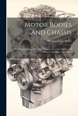 Produktbild: Motor Bodies And Chassis: A Text-book Dealing With The Complete Car, For The Use Of Owners, Students, And Others