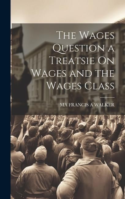 Produktbild: The Wages Question a Treatsie On Wages and the Wages Class