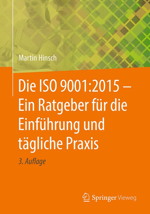 Produktbild: Die ISO 9001:2015 - Ein Ratgeber f&uuml;r die Einf&uuml;hrung und t&auml;gliche Praxis