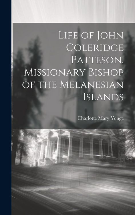 Produktbild: Life of John Coleridge Patteson, Missionary Bishop of the Melanesian Islands