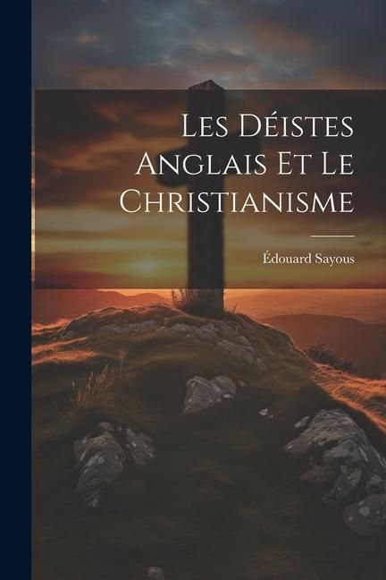 Produktbild: Les D&eacute;istes Anglais et le Christianisme