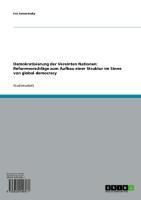 Produktbild: Demokratisierung der Vereinten Nationen: Reformvorschl&auml;ge zum Aufbau einer Struktur im Sinne von global democracy