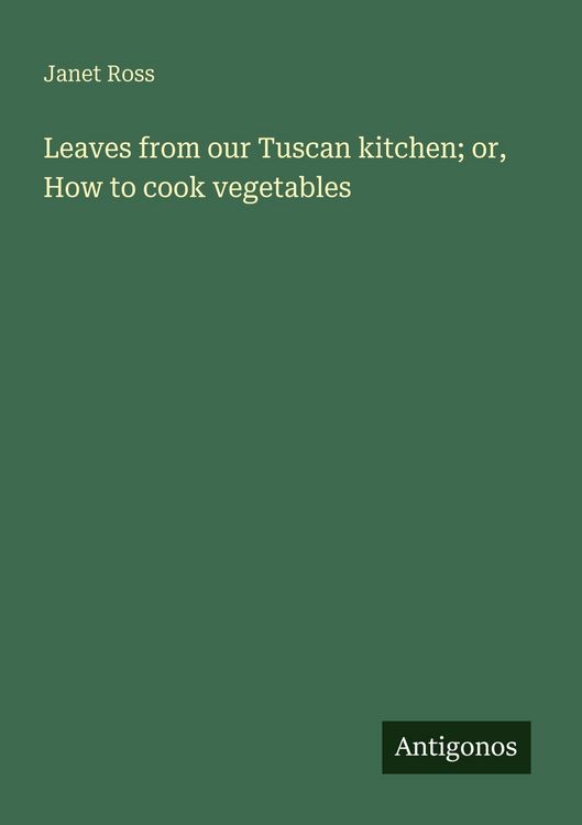Produktbild: Leaves from our Tuscan kitchen; or, How to cook vegetables