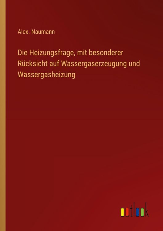 Produktbild: Die Heizungsfrage, mit besonderer R&uuml;cksicht auf Wassergaserzeugung und Wassergasheizung
