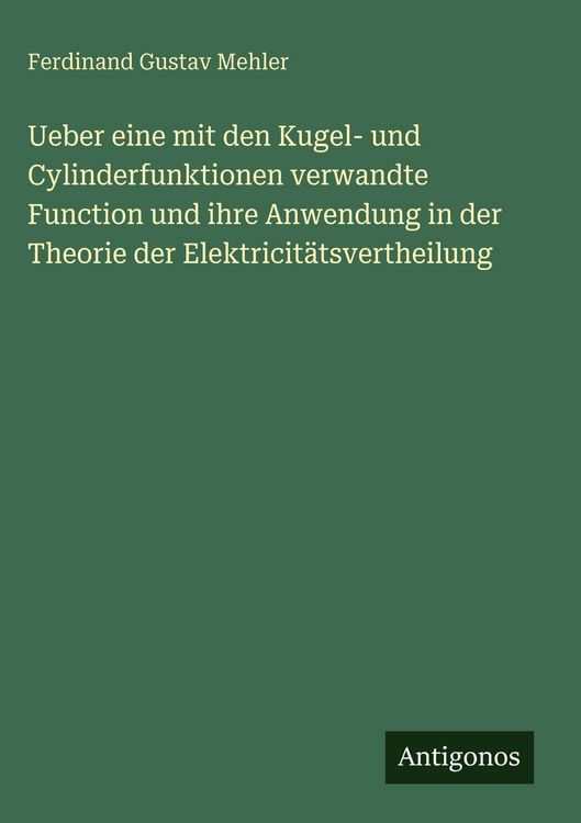 Produktbild: Ueber eine mit den Kugel- und Cylinderfunktionen verwandte Function und ihre Anwendung in der Theorie der Elektricit&auml;tsvertheilung