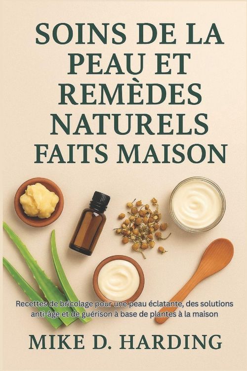Produktbild: SOINS DE LA PEAU ET REM&Egrave;DES NATURELS FAITS MAISON