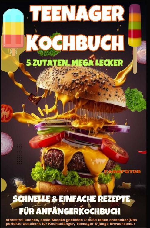 Produktbild: Teenager Kochbuch - 5 Zutaten, mega lecker: Schnelle & einfache Rezepte f&uuml;r Anf&auml;nger (Farbfotos)