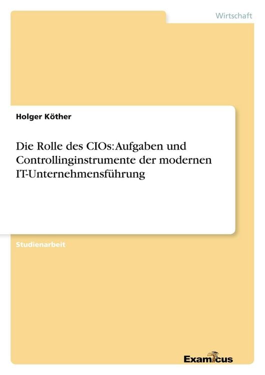 Produktbild: Die Rolle des CIOs: Aufgaben und Controllinginstrumente der modernen IT-Unternehmensf&uuml;hrung