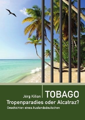 Produktbild: Tobago - Tropenparadies oder Alcatraz?