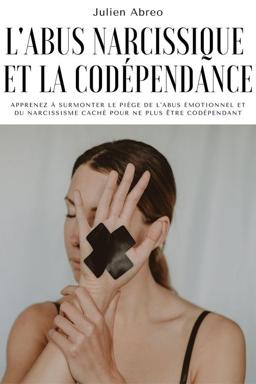 Produktbild: L'abus narcissique et la cod&eacute;pendance: Apprenez &agrave; surmonter le pi&egrave;ge de l'abus &eacute;motionnel et du narcissisme cach&eacute; pour ne plus &ecirc;tre cod&eacute;pendant